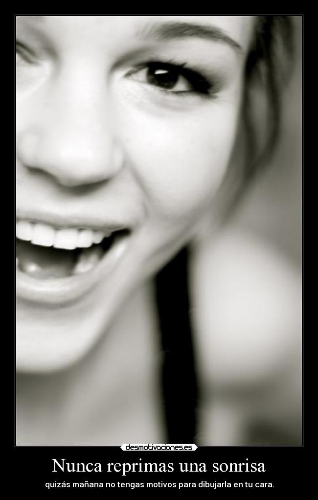 Nunca reprimas una sonrisa - 