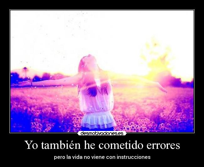 Yo también he cometido errores - pero la vida no viene con instrucciones