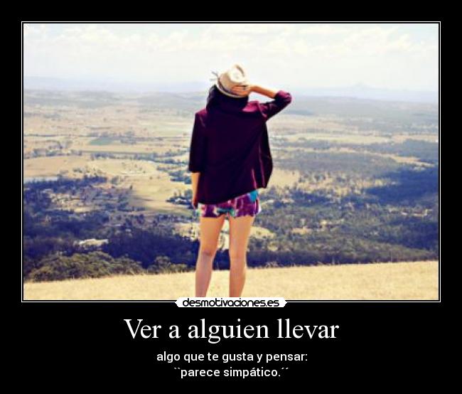 Ver a alguien llevar -