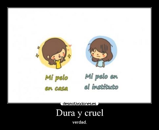 Dura y cruel - verdad.