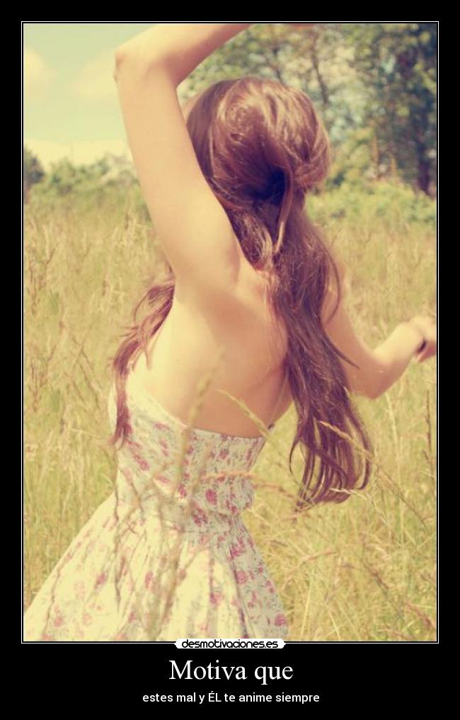 Motiva que - estes mal y ÉL te anime siempre