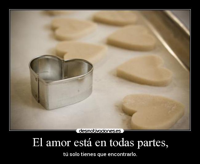 El amor está en todas partes, -