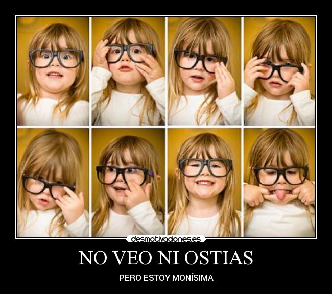 NO VEO NI OSTIAS -