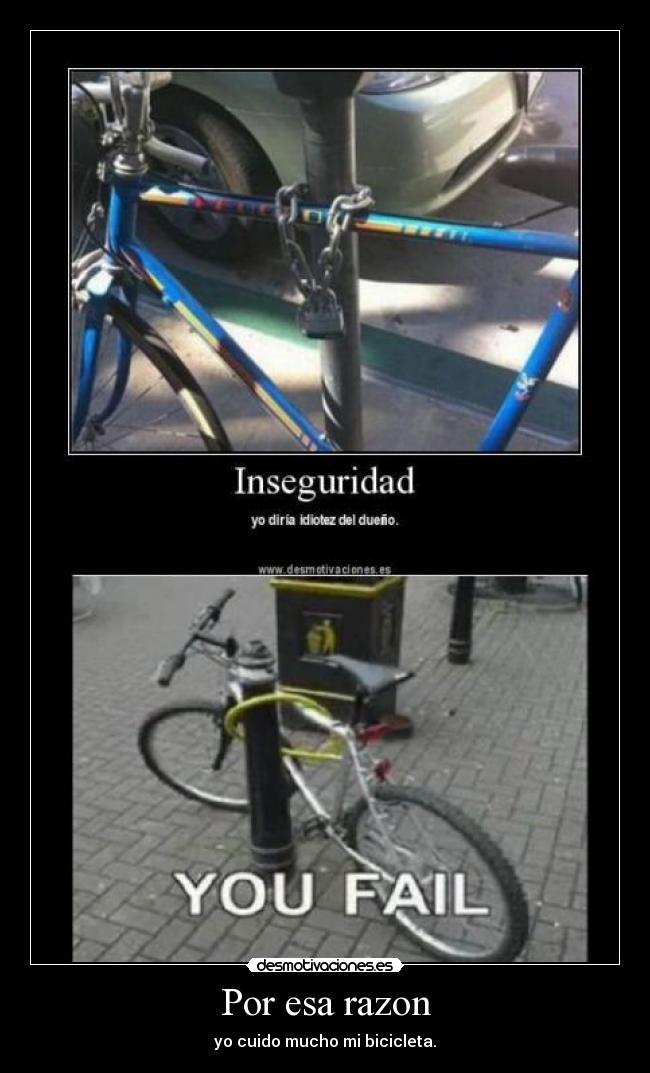 Por esa razon - yo cuido mucho mi bicicleta.