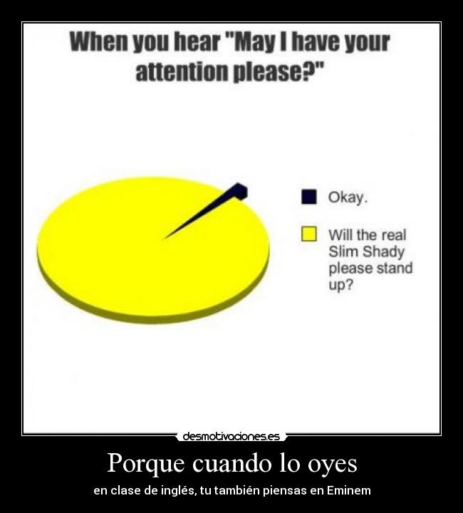 Porque cuando lo oyes - en clase de inglés, tu también piensas en Eminem
