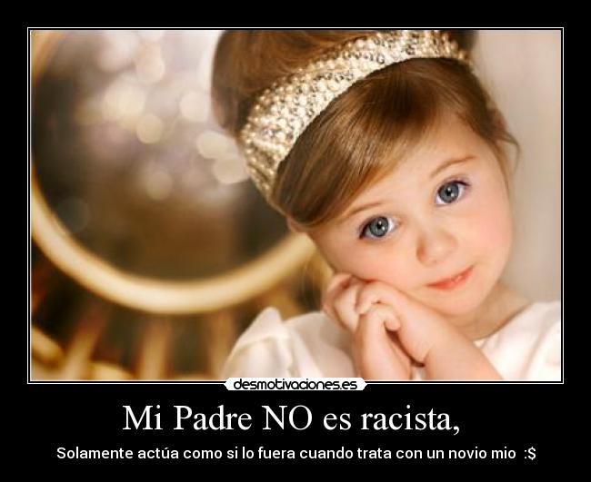 Mi Padre NO es racista,  - 