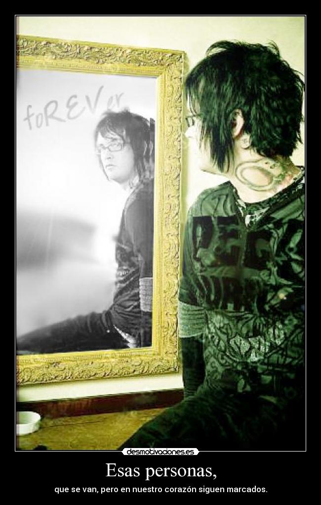 Esas personas, - que se van, pero en nuestro corazón siguen marcados.