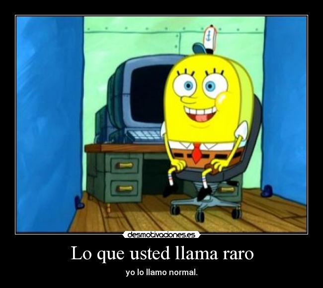 Lo que usted llama raro - 