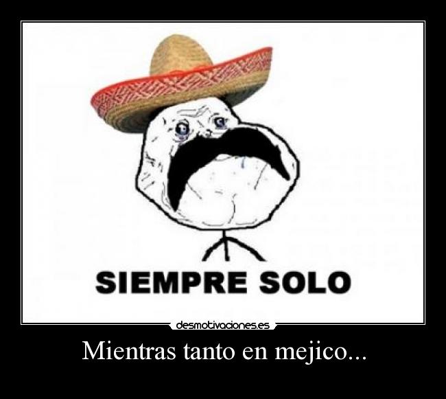 Mientras tanto en mejico... -