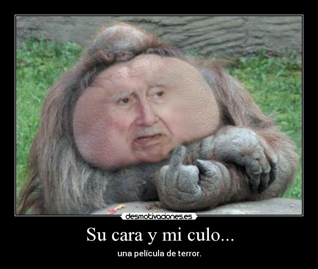 Su cara y mi culo... - una película de terror.