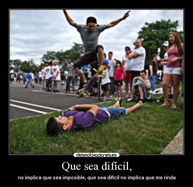 Que sea difícil, - 