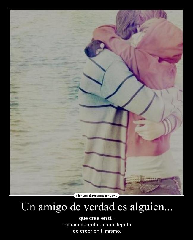 Un amigo de verdad es alguien... - 
