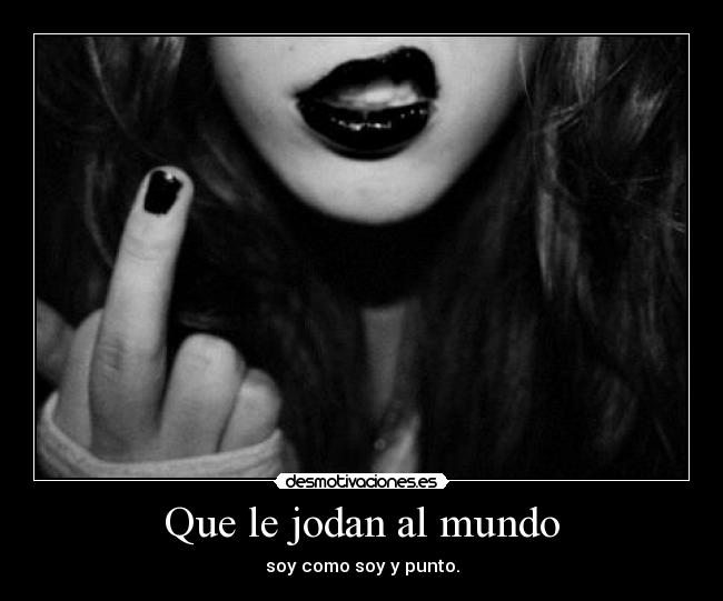 Que le jodan al mundo -