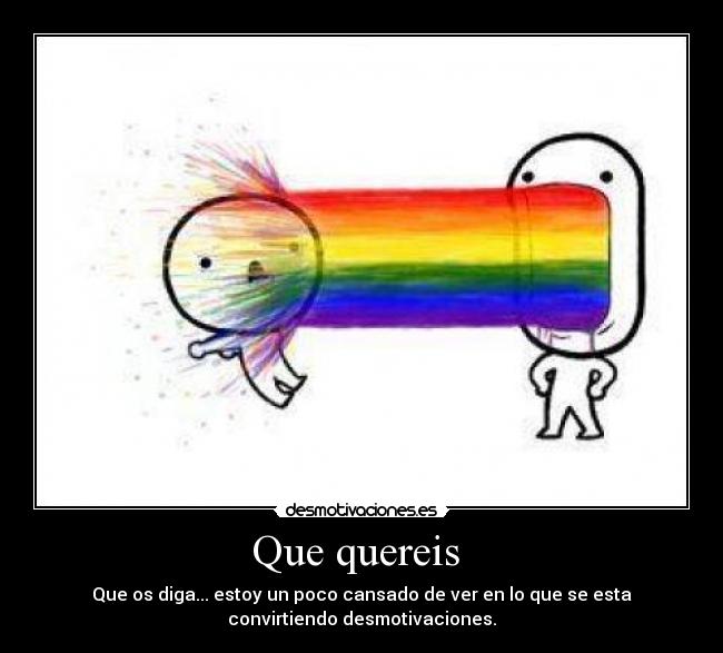 Que quereis -