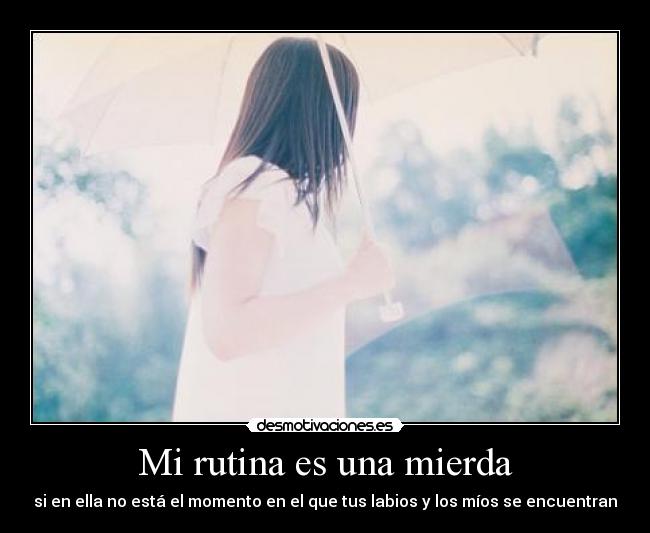 carteles rutina una mierda sin ella esta momento tus labios los mios encuentran desmotivaciones