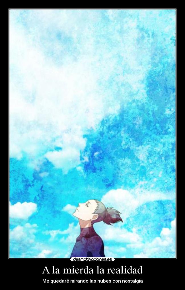 A la mierda la realidad - Me quedaré mirando las nubes con nostalgia