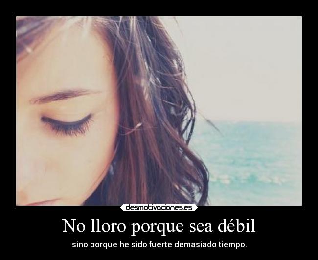 No lloro porque sea débil -