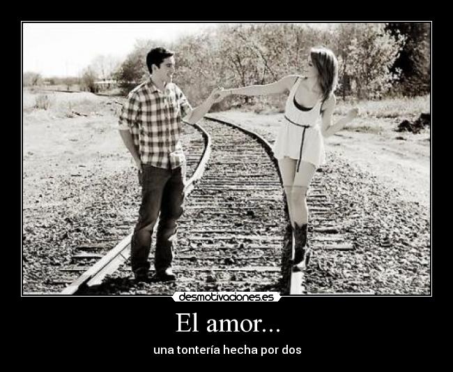 El amor... - una tontería hecha por dos