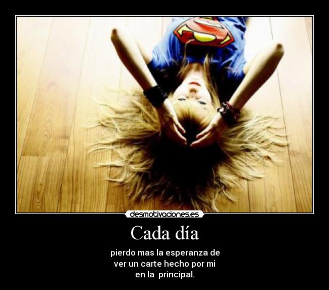 Cada día - pierdo mas la esperanza de
ver un carte hecho por mi
en la principal.