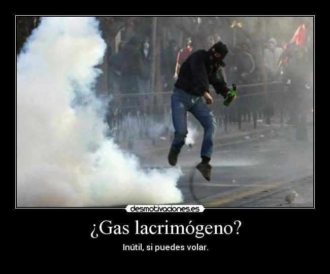 ¿Gas lacrimógeno? - Inútil, si puedes volar.