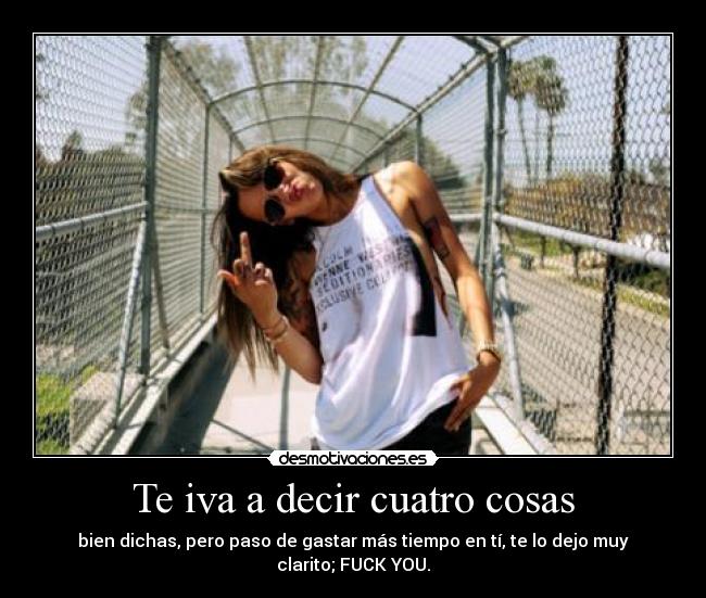 Te iva a decir cuatro cosas -
