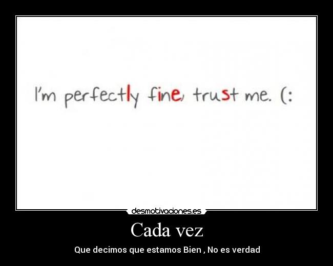 Cada vez - Que decimos que estamos Bien , No es verdad