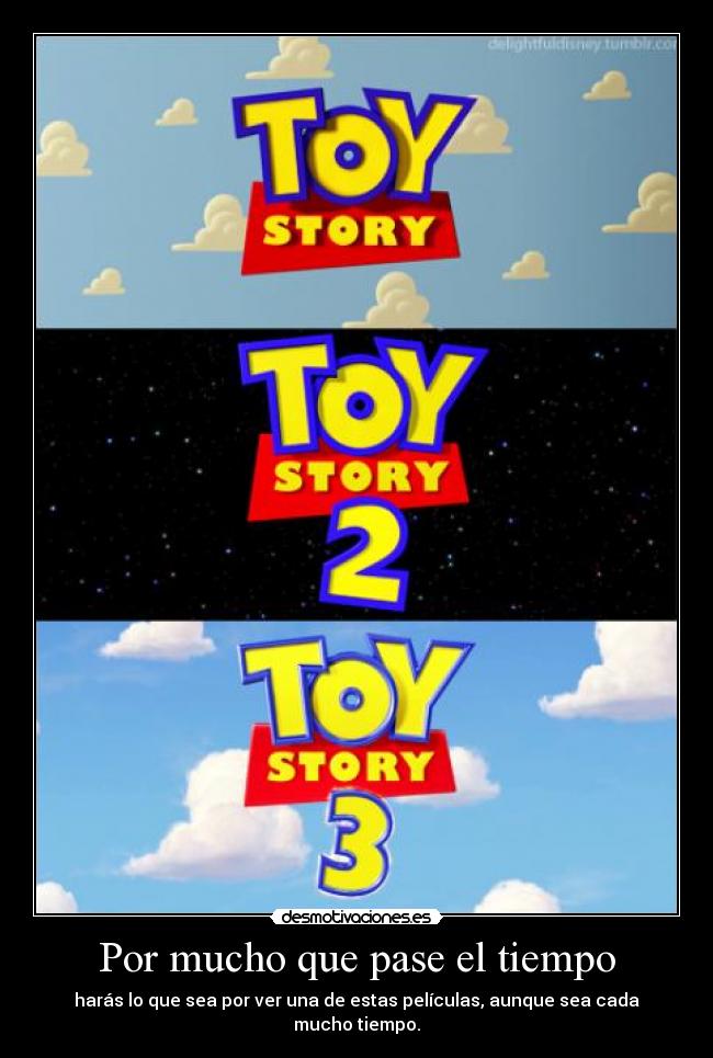 Por mucho que pase el tiempo - harás lo que sea por ver una de estas películas, aunque sea cada mucho tiempo.