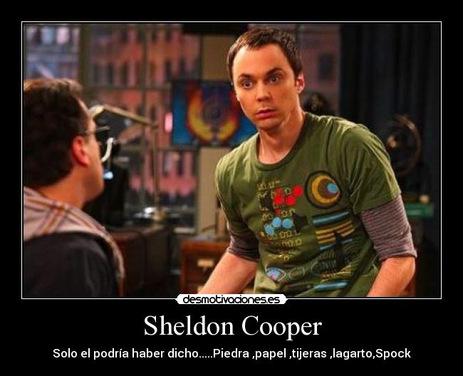 Sheldon Cooper - Solo el podría haber dicho.....Piedra ,papel ,tijeras ,lagarto,Spock