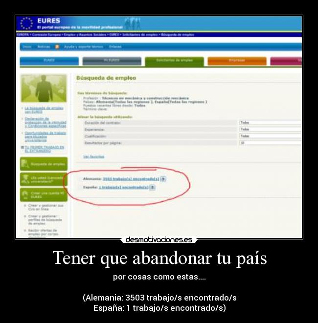 Tener que abandonar tu país - por cosas como estas....
(Alemania: 3503 trabajo/s encontrado/s
España: 1 trabajo/s encontrado/s)
