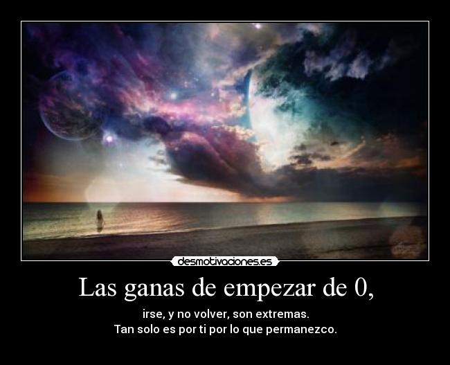Las ganas de empezar de 0, -