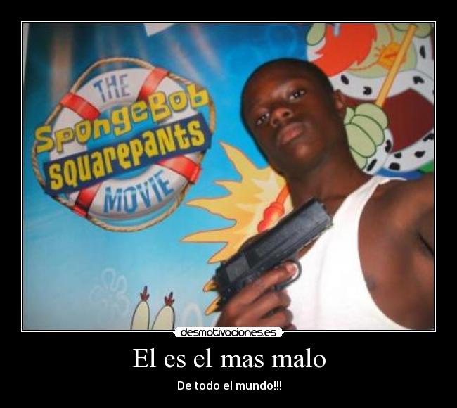 El es el mas malo -