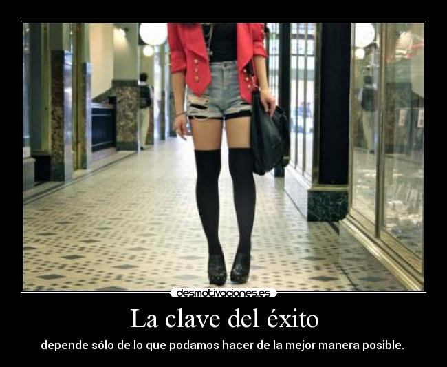 La clave del éxito - depende sólo de lo que podamos hacer de la mejor manera posible. 