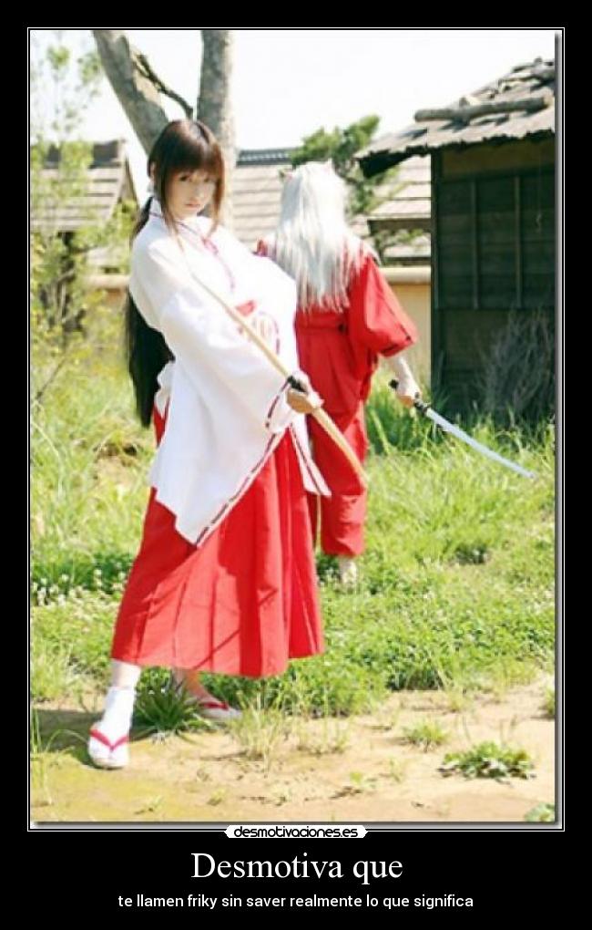 Desmotiva que - te llamen friky sin saver realmente lo que significa