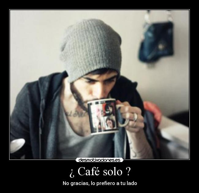 ¿ Café solo ? - No gracias, lo prefiero a tu lado