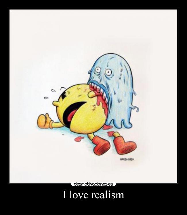 I love realism - 