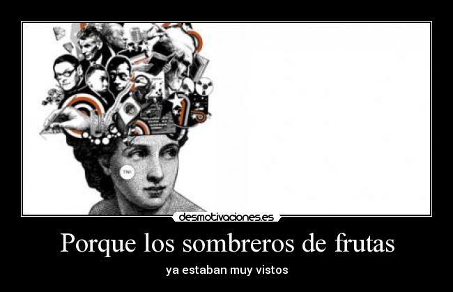 Porque los sombreros de frutas - ya estaban muy vistos