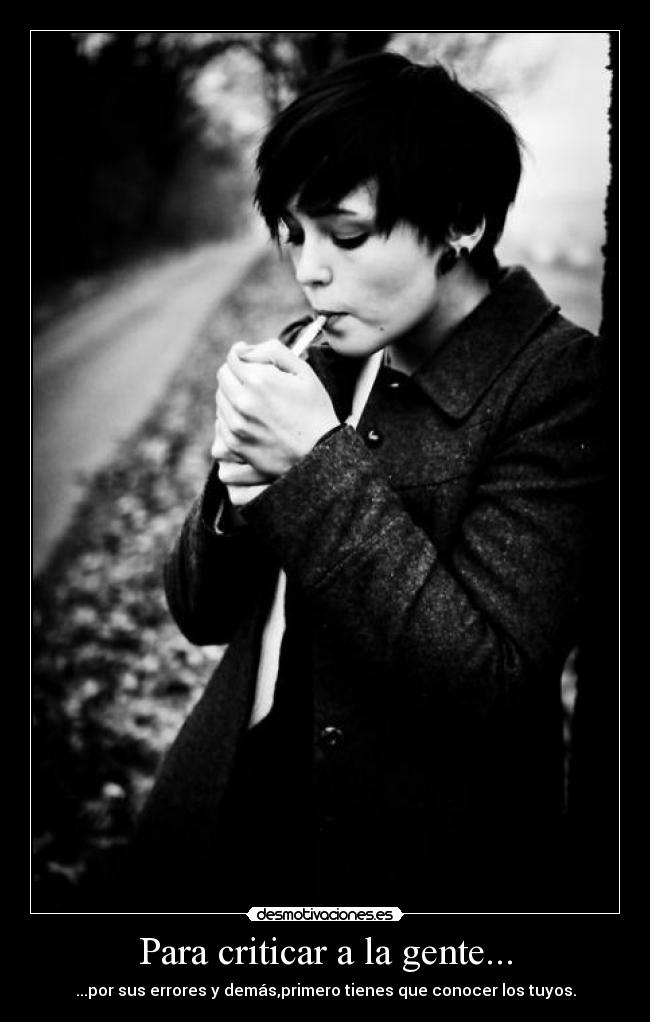 Para criticar a la gente... - ...por sus errores y demás,primero tienes que conocer los tuyos.