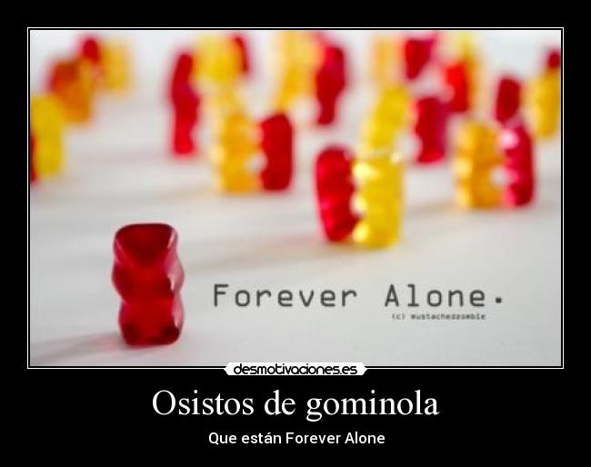 Osistos de gominola - Que están Forever Alone