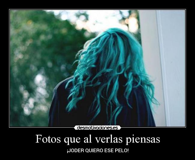 Fotos que al verlas piensas - ¡JODER QUIERO ESE PELO!