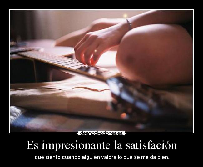 Es impresionante la satisfación -