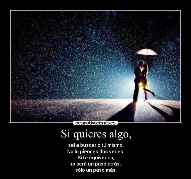 Si quieres algo, -
