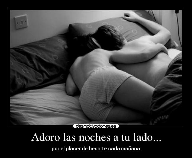 Adoro las noches a tu lado... -