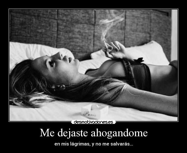 Me dejaste ahogandome -
