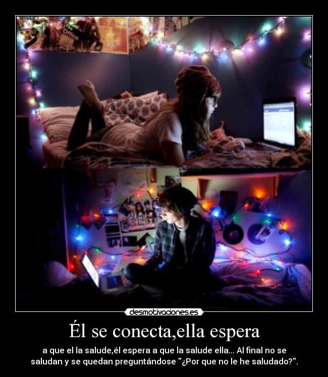 Él se conecta,ella espera -