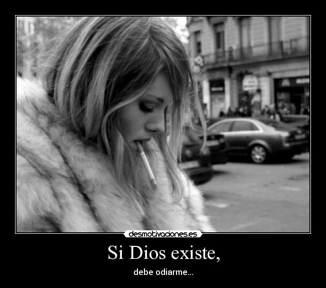 Si Dios existe, -