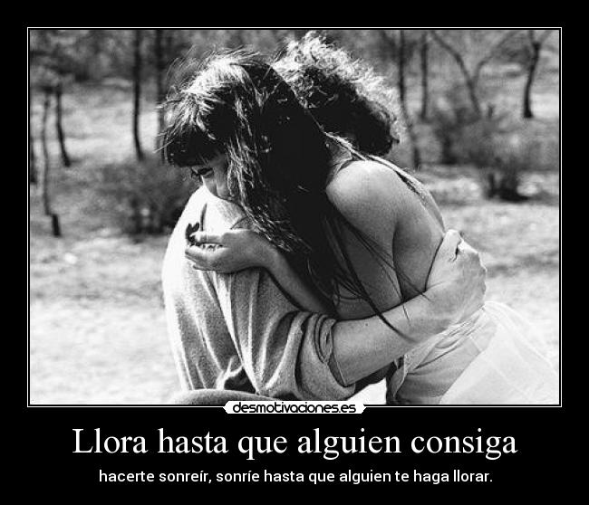 Llora hasta que alguien consiga - 