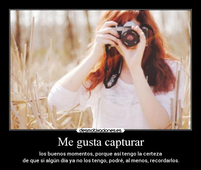 carteles gusta capturar los buenos moementos recordar camara fotografia desmotivaciones
