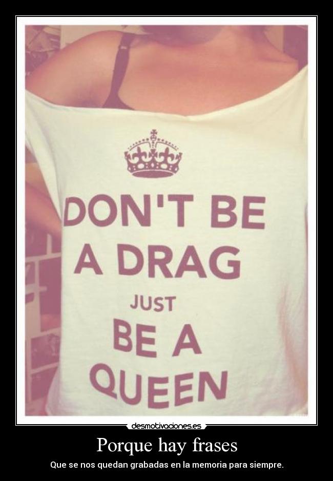 Porque hay frases - Que se nos quedan grabadas en la memoria para siempre.