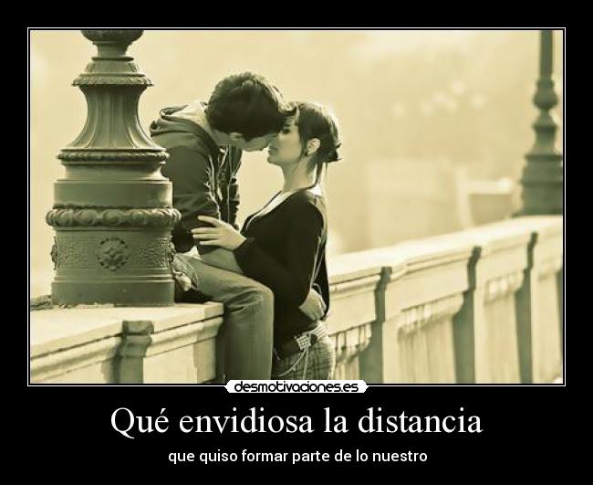 Qué envidiosa la distancia - 