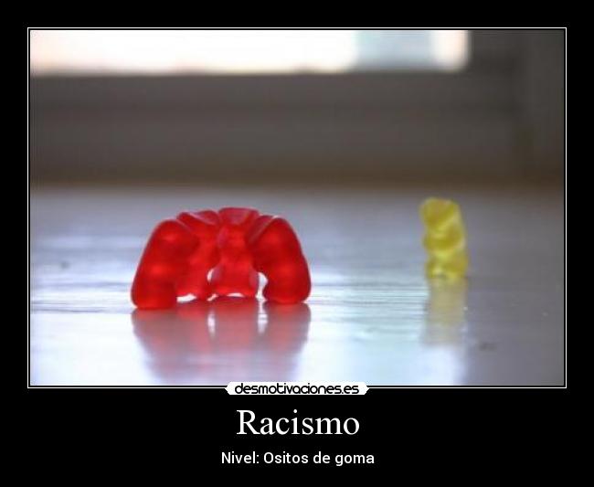 Racismo - Nivel: Ositos de goma